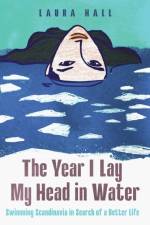 The Year I Lay My Head in Water af Laura Hall