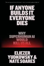 If Anyone Builds It, Everyone Dies af Eliezer Yudkowsky