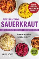 Mouthwatering Sauerkraut Fermentation Made Easy! af Holly Howe