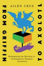 From Griffin to Axolotl af Ailen Cruz