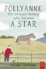 Pollyanne - the Rescued Donkey Who Became a Star af Sarah Oliver