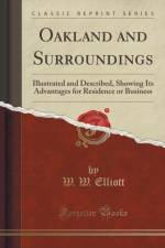 Oakland and Surroundings: Illustrated and Described, Showing Its Advantages for Residence or Business (Classic Reprint) af W. W. Elliott