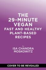 29-Minute Vegan af Isa Chandra Moskowitz