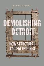 Demolishing Detroit af Nicholas L. Caverly