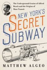 New York's Secret Subway af Matthew Algeo