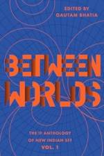 Between Worlds af Gautam Bhatia