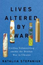 Lives Altered by War af Nataliia Stepaniuk