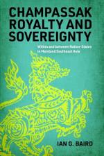 Champassak Royalty and Sovereignty af Ian G. Baird