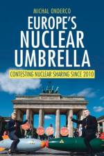 Europe's Nuclear Umbrella af Michal (Erasmus University Rotterdam) Onderco