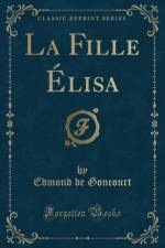 La Fille Elisa (Classic Reprint) af Edmond de Goncourt