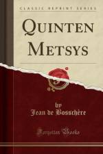 Quinten Metsys (Classic Reprint) af Jean de Bosschere