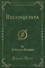 Reconquista (Classic Reprint) af Federico Gamboa