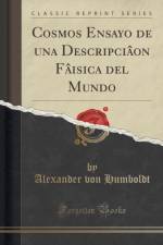 Cosmos Ensayo de Una Descripciaon Faisica del Mundo (Classic Reprint) af Alexander von Humboldt