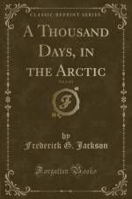 A Thousand Days, in the Arctic, Vol. 2 of 2 (Classic Reprint) af Frederick G. Jackson