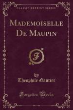 Mademoiselle de Maupin (Classic Reprint) af Theophile Gautier