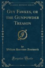 Guy Fawkes, or the Gunpowder Treason, Vol. 1 (Classic Reprint) af William Harrison Ainsworth