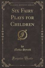 Six Fairy Plays for Children (Classic Reprint) af Netta Syrett