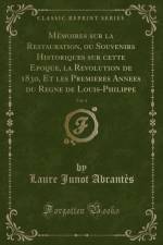 Memoires Sur La Restauration, Ou Souvenirs Historiques Sur Cette Epoque, La Revolution de 1830, Et Les Premieres Annees Du Regne de Louis-Philippe, Vol. 4 (Classic Reprint) af Laure Junot Abrantes