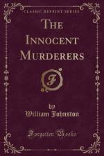 The Innocent Murderers (Classic Reprint) af William Johnston