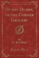Humpy Dumpy, or the Corner Grocery (Classic Reprint) af J. Jay Dana