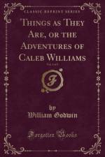 Things as They Are, or the Adventures of Caleb Williams, Vol. 3 of 3 (Classic Reprint) af William Godwin