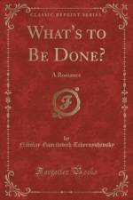 What's to Be Done?: A Romance (Classic Reprint) af Nikolay Gavrilovich Tchernyshevsky