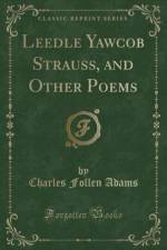 Leedle Yawcob Strauss, and Other Poems (Classic Reprint) af Charles Follen Adams