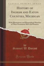 History of Ingham and Eaton Counties, Michigan: With Illustrations and Biographical Sketches of Their Prominent Men and Pioneers (Classic Reprint) af Samuel W. Durant