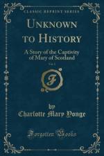 Unknown to History, Vol. 2: A Story of the Captivity of Mary of Scotland (Classic Reprint) af Charlotte Mary Yonge