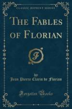 The Fables of Florian (Classic Reprint) af Jean Pierre Claris de Florian