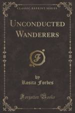 Unconducted Wanderers (Classic Reprint) af Rosita Forbes
