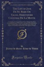 The Life of Jane de St. Remy de Valois, Heretofore Countess de la Motte, Vol. 2 of 2 af Jeanne de Saint-Remy de Valois