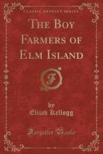 The Boy Farmers of Elm Island (Classic Reprint) af Elijah Kellogg