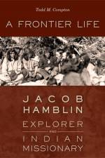 A Frontier Life af Todd M. Compton
