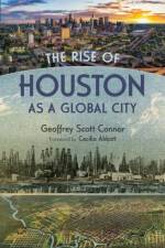 The Rise of Houston As a Global City af Geoffrey Connor