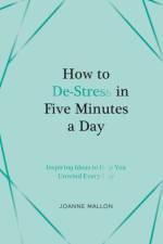 How to De-Stress in Five Minutes a Day af Joanne Mallon