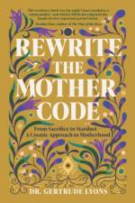 Rewrite the Mother Code af Dr Gertrude Lyons