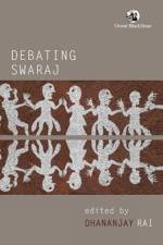 Debating Swaraj af Dhananjay Rai
