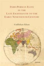 Indo-Persian Elite in the Late Eighteenth to the Early Nineteenth Century af Gulfishan Khan