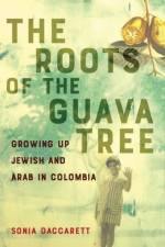The Roots of the Guava Tree af Sonia Daccarett