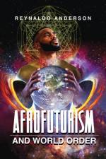 Afrofuturism and World Order af Reynaldo Anderson
