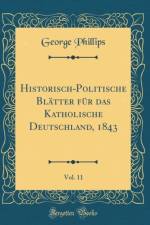 Historisch-Politische Blatter Fur Das Katholische Deutschland, 1843, Vol. 11 (Classic Reprint) af George Phillips
