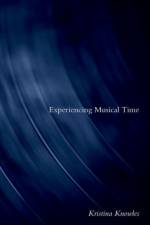 Experiencing Musical Time af Kristina (Affiliate Faculty of Music Theory and Psychology Knowles