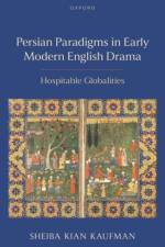 Persian Paradigms in Early Modern English Drama af Sheiba (Assistant Professor of English Kian Kaufman