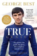 True Genius: George Best af Wayne Barton