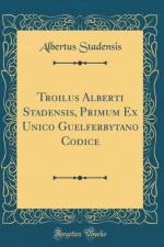 Troilus Alberti Stadensis, Primum Ex Unico Guelferbytano Codice (Classic Reprint) af Albertus Stadensis