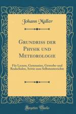 Grundriss der Physik und Meteorologie: Fur Lyceen, Gymnasien, Gewerbe-und Realschulen, Sowie zum Selbstunterrichte (Classic Reprint) af Johann Muller