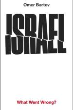 Israel: What Went Wrong? af Omer Bartov