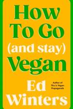 How to Go (and Stay) Vegan af Ed Winters