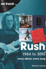 Rush 1984 to 2015 On Track af Richard James